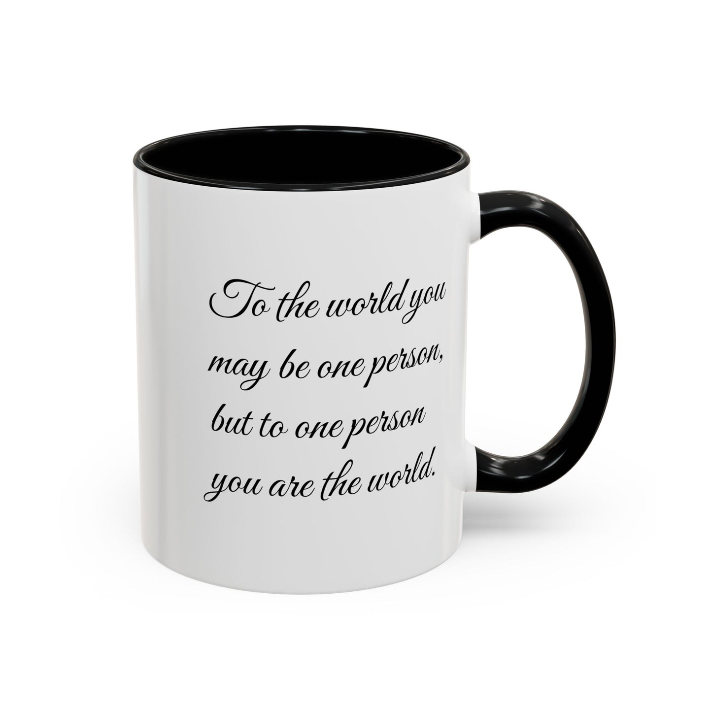 Romantic Coffee Mug — "To the world you may be one person..."