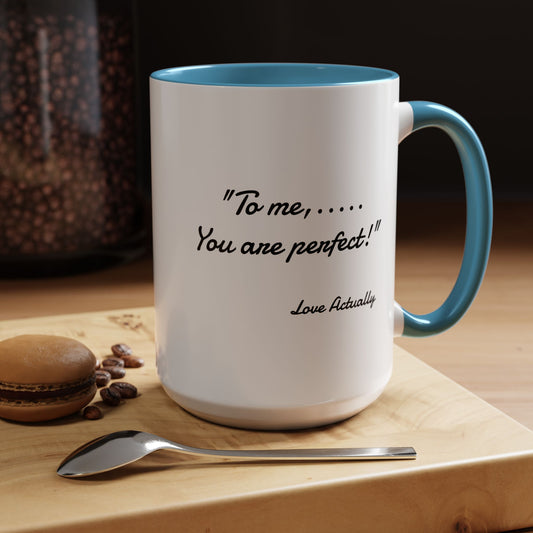 Romantic Coffee Mug — "To me... You are perfect!"